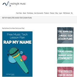 Rap My Name [Free Music Tech Lesson Plan]