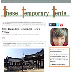 Namsangol Hanok Village - Unschoolers Have Seoul