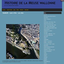 NAMUR - une ville - un site - Histoire de la Meuse wallonne