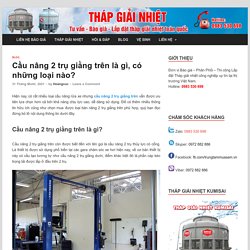 Cầu nâng 2 trụ giằng trên là gì, có những loại nào?