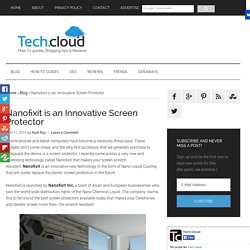 Nanofixit is an Innovative Screen Protector - Tech.Cloud
