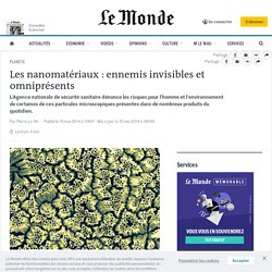 Les nanomatériaux : ennemis invisibles et omniprésents