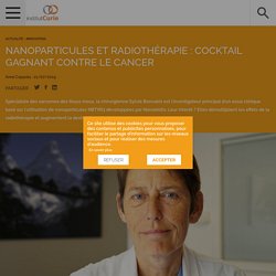 Nanoparticules et radiothérapie : cocktail gagnant contre le cancer