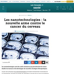 Les nanotechnologies : la nouvelle arme contre le cancer du cerveau