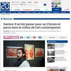 Nantes: Il se fait passer pour un Chinois et perce dans le milieu de l'art contemporain