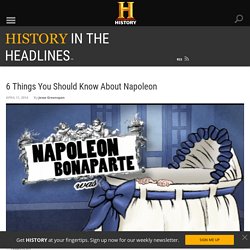 6 Things You Should Know About Napoleon - History in the Headlines