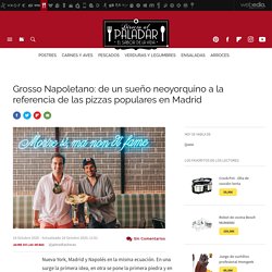 Grosso Napoletano: de un sueño neoyorquino a la referencia de las pizzas populares en Madrid