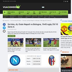 Soi kèo, dự đoán Napoli vs Bologna, 1h45 ngày 29/10 Serie A