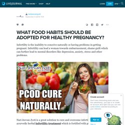 WHAT FOOD HABITS SHOULD BE ADOPTED FOR HEALTHY PREGNANCY?: narijeevanjyoti — LiveJournal
