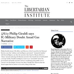 4/6/17 Philip Giraldi says IC-Military Doubt Assad Gas Narrative - The Libertarian Institute