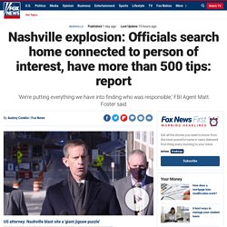 Nashville explosion: Officials search home connected to person of interest, have more than 500 tips: report