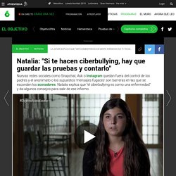 Natalia: "Si te hacen ciberbullying, hay que guardar las pruebas y contarlo"