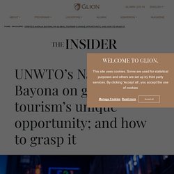 UNWTO’s Natalia Bayona on global tourism’s unique opportunity; and how to grasp it - Glion Website