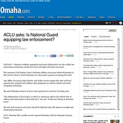 ACLU asks: Is National Guard equipping law enforcement?