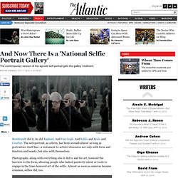 And Now There Is a 'National Selfie Portrait Gallery' - Megan Garber