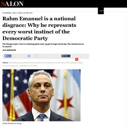 Rahm Emanuel is a national disgrace: Why he represents every worst instinct of the Democratic Party