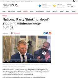 National Party 'thinking about' stopping minimum wage bumps