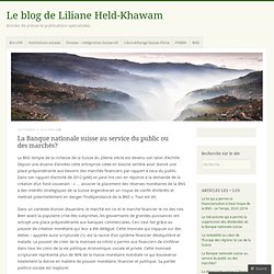 La Banque nationale suisse au service du public ou des marchés? Par Liliane Held-Khawam