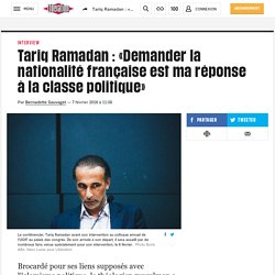 Tariq Ramadan : «Demander la nationalité française est ma réponse à la classe politique»