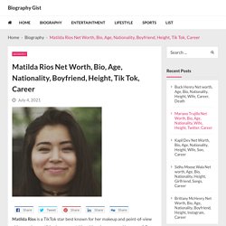 Matilda Rios Net Worth, Bio, Age, Nationality, Boyfriend, Height, Tik Tok, Career - Biography Gist