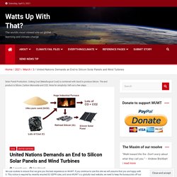 United Nations Demands an End to Silicon Solar Panels and Wind Turbines – Watts Up With That?