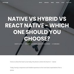 Native vs Hybrid vs React Native - Which One Should You Choose? - Arsh Singh