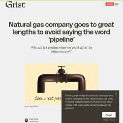 12 nov. 2021 Natural gas company goes to great lengths to avoid saying the word ‘pipeline’