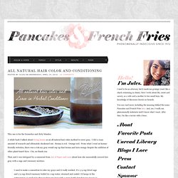 Pancakes and French Fries » All Natural Hair Color and Condition