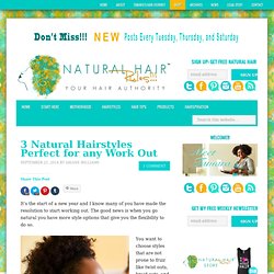 3 Natural Hairstyles Perfect for any Work Out - Natural Hair Rules!!!