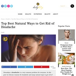 Top Best Natural Ways to Get Rid of Headache - dailyblitzs