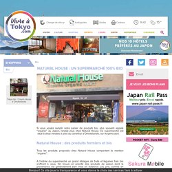 Natural House : un supermarché 100% Bio - Vivre à Tokyo