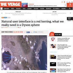 Natural user interface is a red herring, what we really need is a Dyson sphere