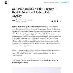 Natural Karupatti/ Palm Jaggery — Health Benefits of Eating Palm Jaggery