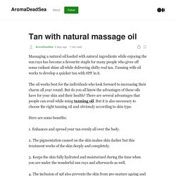 Tan with natural massage oil. Massaging a natural oil loaded with…