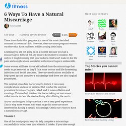 6 Ways To Have a Natural Miscarriage