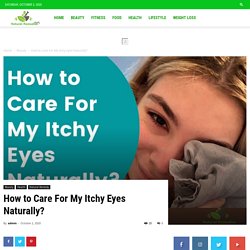 How To Take Natural Care For Itchy Eyes-Naturalremedieshack