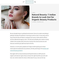 Natural Beauty: 7 Indian Brands to Look Out for Organic Beauty Products – metromag.com