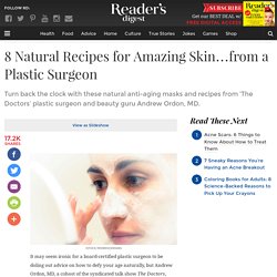 8 Natural Recipes for Amazing Skin...from a Plastic Surgeon 