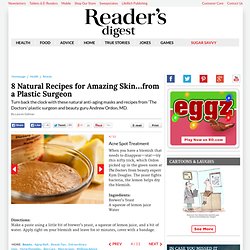 8 Natural Recipes for Amazing Skin...from a Plastic Surgeon