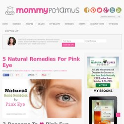 5 Natural Remedies For Pink Eye - MommypotamusMommypotamus