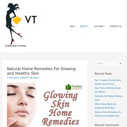 Natural Home Remedies For Glowing and Healthy Skin -