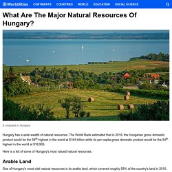 What Are The Major Natural Resources Of Hungary? - WorldAtlas
