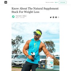Know About The Natural Supplement Stack For Weight Loss