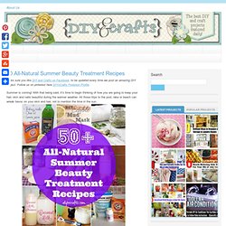 50 All-Natural Summer Beauty Treatment Recipes - Page 4 of 5