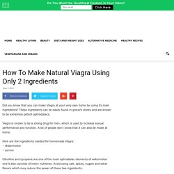 How To Make Natural Viagra Using Only 2 Ingredients