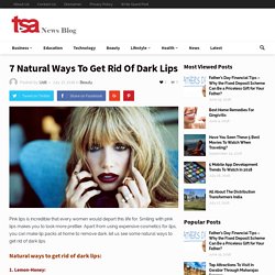 7 Natural Ways To Get Rid Of Dark Lips By TSA News Blog