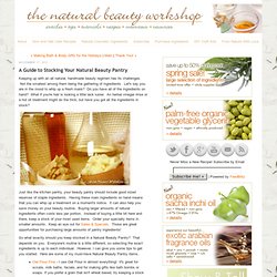 A Guide to Stocking Your Natural Beauty Pantry
