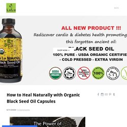 How to Heal Naturally with Organic Black Seed Oil Capsules