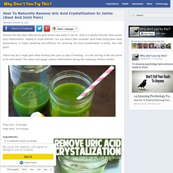 How To Naturally Remove Uric Acid Crystallization In Joints (Gout And Joint Pain)