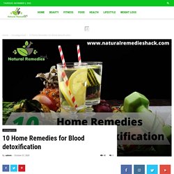 10 Home Remedies for Blood detoxification - Naturalremedieshack